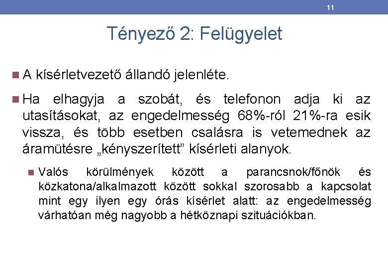 11 Tényező 2: Felügyelet A kísérletvezető állandó jelenléte. Ha elhagyja a szobát, és telefonon