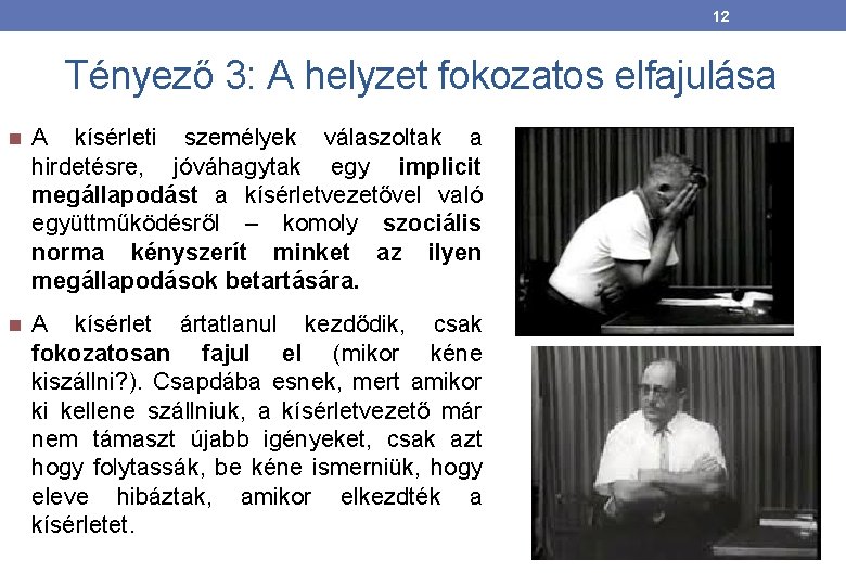 12 Tényező 3: A helyzet fokozatos elfajulása A kísérleti személyek válaszoltak a hirdetésre, jóváhagytak