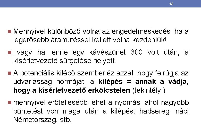 13 Mennyivel különböző volna az engedelmeskedés, ha a legerősebb áramütéssel kellett volna kezdeniük! .