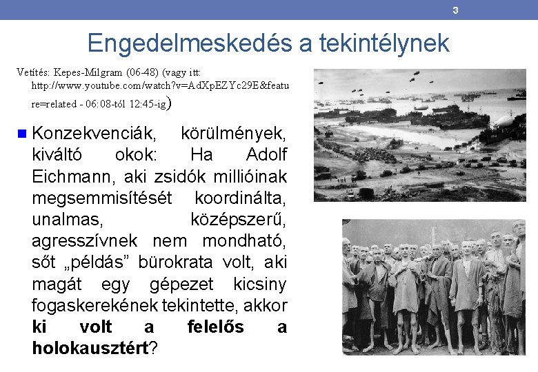 3 Engedelmeskedés a tekintélynek Vetítés: Kepes-Milgram (06 -48) (vagy itt: http: //www. youtube. com/watch?