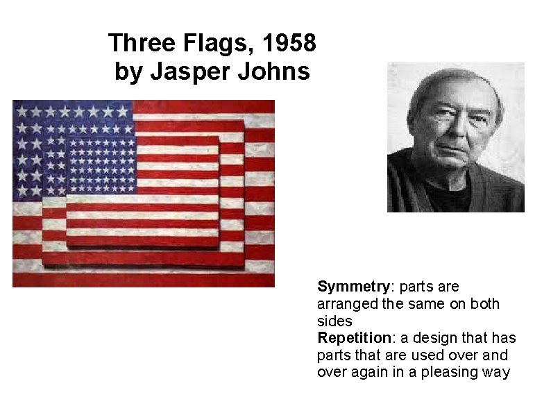Three Flags, 1958 by Jasper Johns Symmetry: parts are arranged the same on both