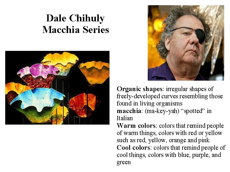 Dale Chihuly Macchia Series Organic shapes: irregular shapes of freely-developed curves resembling those found