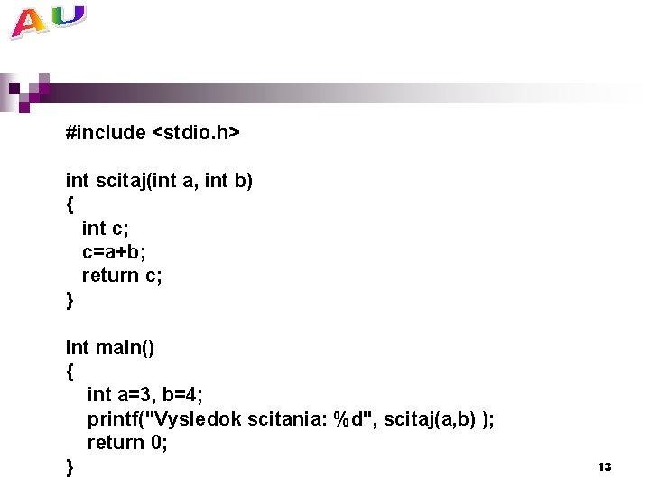 #include <stdio. h> int scitaj(int a, int b) { int c; c=a+b; return c;