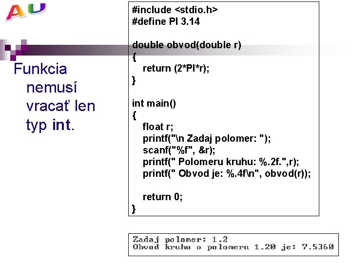 #include <stdio. h> #define PI 3. 14 Funkcia nemusí vracať len typ int. double