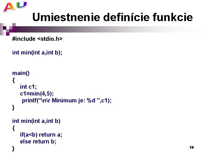 Umiestnenie definície funkcie #include <stdio. h> int min(int a, int b); main() { int