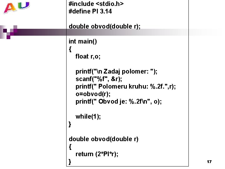 #include <stdio. h> #define PI 3. 14 double obvod(double r); int main() { float