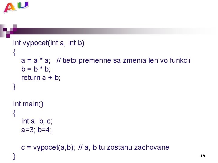 int vypocet(int a, int b) { a = a * a; // tieto premenne