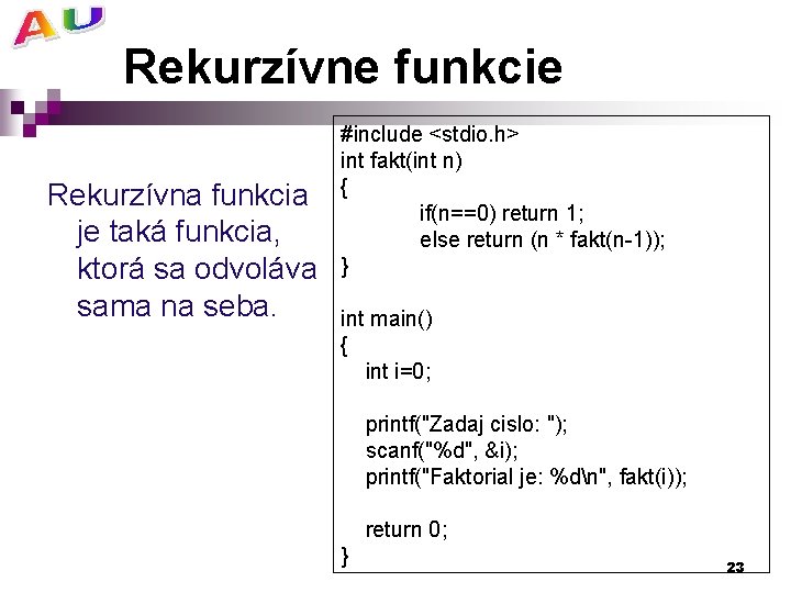 Rekurzívne funkcie Rekurzívna funkcia je taká funkcia, ktorá sa odvoláva sama na seba. #include