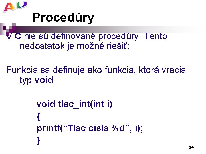 Procedúry V C nie sú definované procedúry. Tento nedostatok je možné riešiť: Funkcia sa