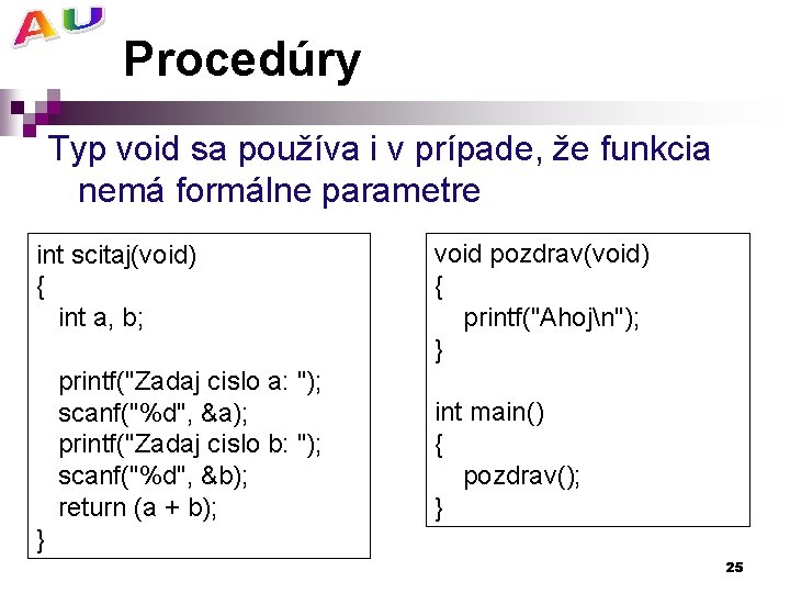 Procedúry Typ void sa používa i v prípade, že funkcia nemá formálne parametre int