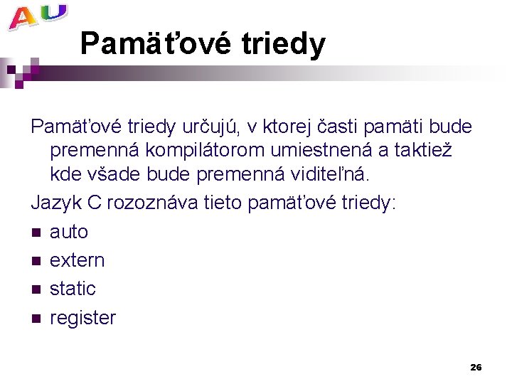 Pamäťové triedy určujú, v ktorej časti pamäti bude premenná kompilátorom umiestnená a taktiež kde