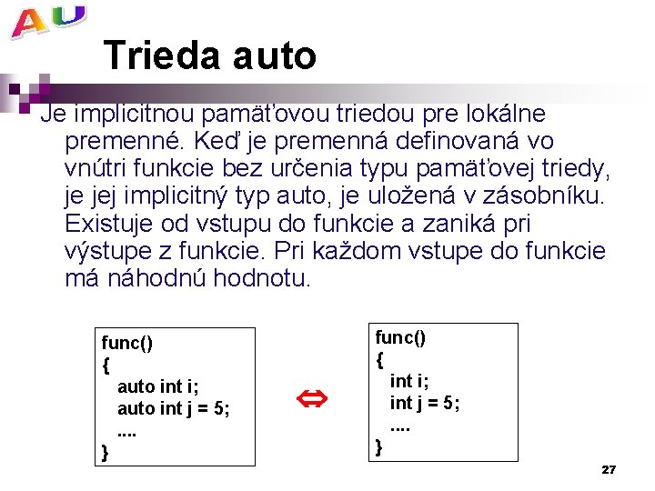 Trieda auto Je implicitnou pamäťovou triedou pre lokálne premenné. Keď je premenná definovaná vo
