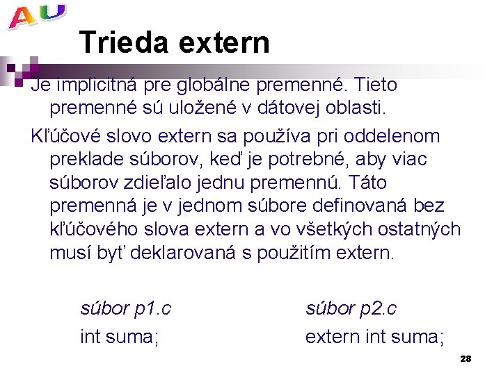 Trieda extern Je implicitná pre globálne premenné. Tieto premenné sú uložené v dátovej oblasti.