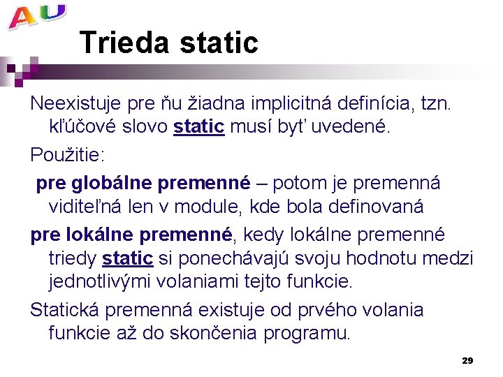 Trieda static Neexistuje pre ňu žiadna implicitná definícia, tzn. kľúčové slovo static musí byť