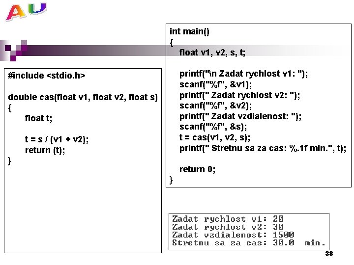 int main() { float v 1, v 2, s, t; printf("n Zadat rychlost v