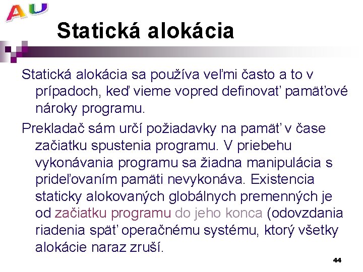 Statická alokácia sa používa veľmi často a to v prípadoch, keď vieme vopred definovať