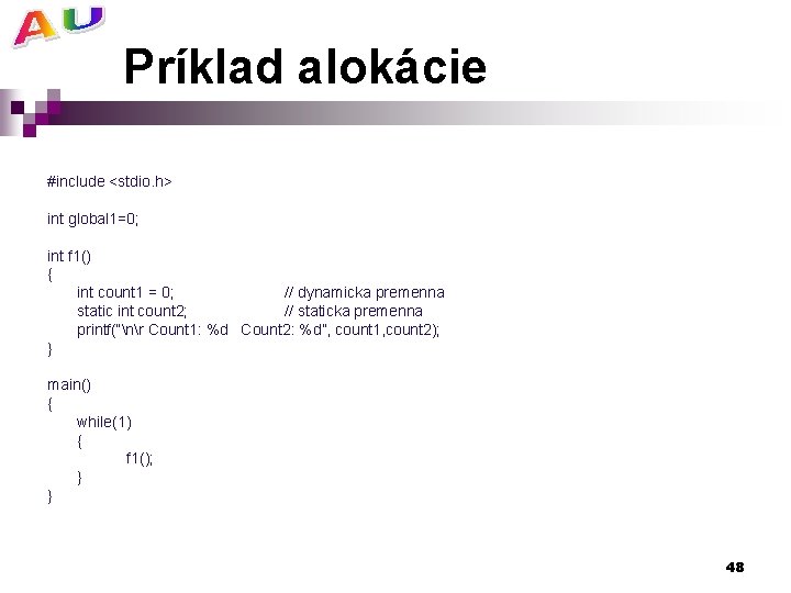 Príklad alokácie #include <stdio. h> int global 1=0; int f 1() { int count