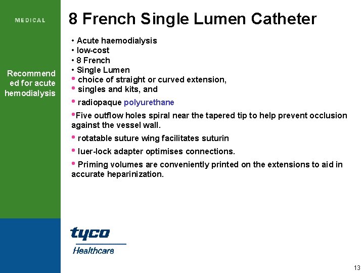 8 French Single Lumen Catheter Recommend ed for acute hemodialysis • Acute haemodialysis •