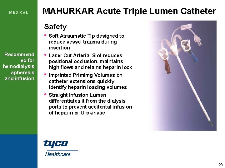 MAHURKAR Acute Triple Lumen Catheter Safety • Soft Atraumatic Tip designed to reduce vessel