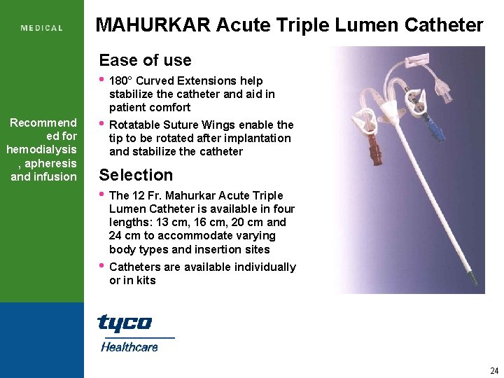 MAHURKAR Acute Triple Lumen Catheter Ease of use • 180° Curved Extensions help stabilize