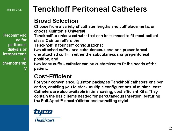 Tenckhoff Peritoneal Catheters Broad Selection Recommend ed for peritoneal dialysis or intraperitone al chemotherap