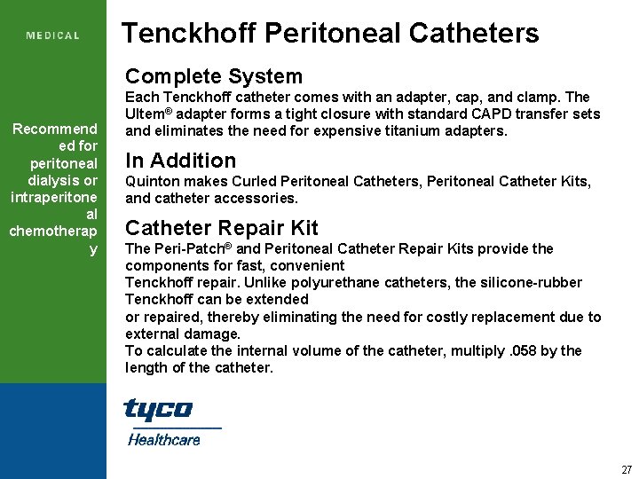 Tenckhoff Peritoneal Catheters Complete System Recommend ed for peritoneal dialysis or intraperitone al chemotherap