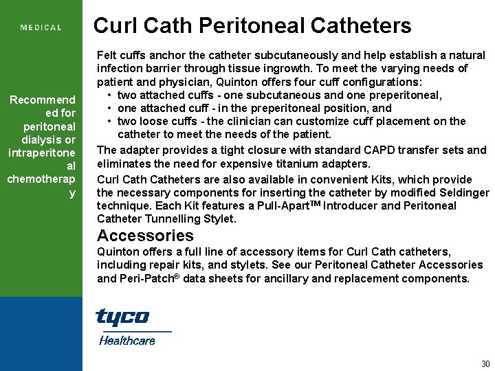 Curl Cath Peritoneal Catheters Recommend ed for peritoneal dialysis or intraperitone al chemotherap y