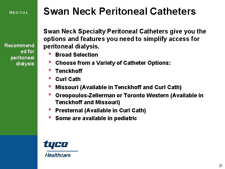 Swan Neck Peritoneal Catheters Recommend ed for peritoneal dialysis Swan Neck Specialty Peritoneal Catheters