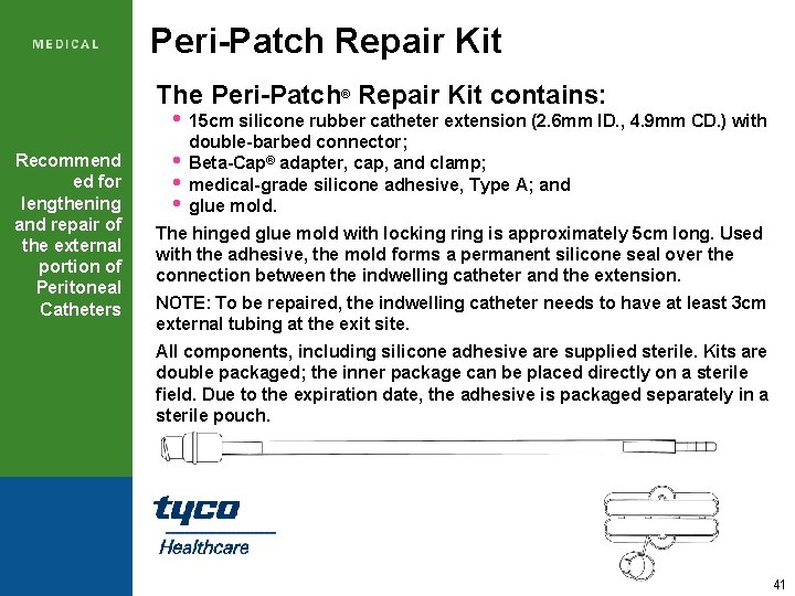 Peri-Patch Repair Kit The Peri-Patch® Repair Kit contains: • 15 cm silicone rubber catheter