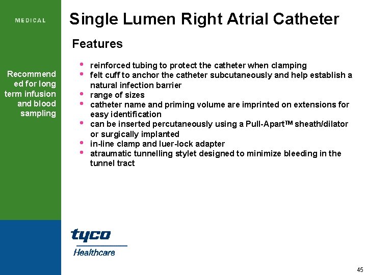 Single Lumen Right Atrial Catheter Features Recommend ed for long term infusion and blood