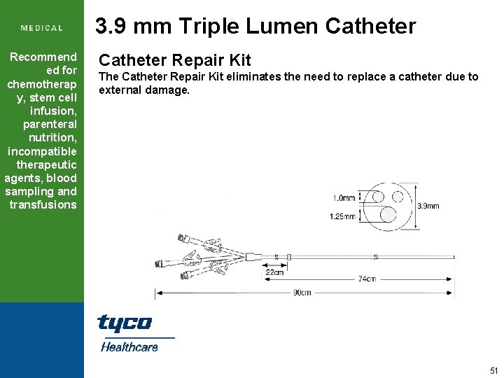 3. 9 mm Triple Lumen Catheter Recommend ed for chemotherap y, stem cell infusion,
