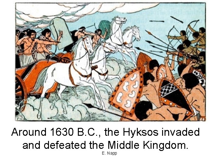Around 1630 B. C. , the Hyksos invaded and defeated the Middle Kingdom. E.