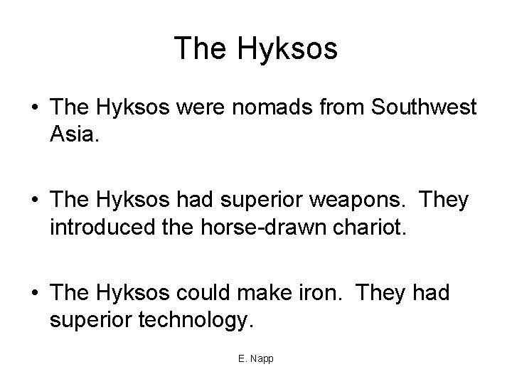 The Hyksos • The Hyksos were nomads from Southwest Asia. • The Hyksos had