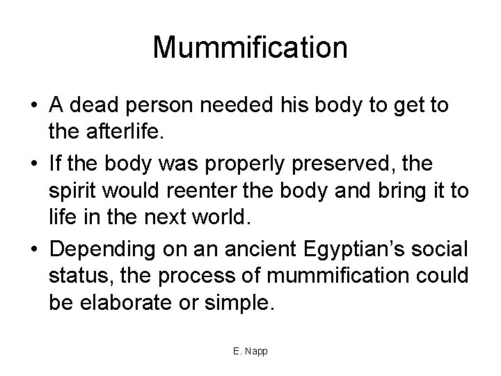 Mummification • A dead person needed his body to get to the afterlife. •