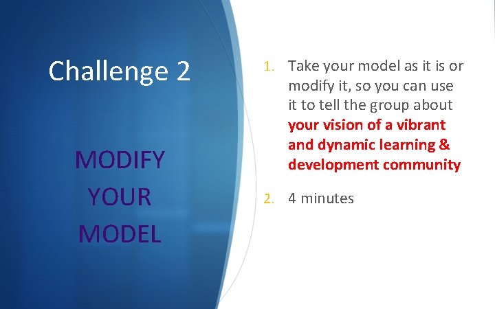 Challenge 2 MODIFY YOUR MODEL 1. Take your model as it is or modify