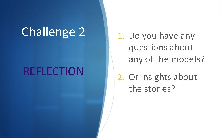Challenge 2 REFLECTION 1. Do you have any questions about any of the models?