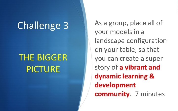 Challenge 3 THE BIGGER PICTURE As a group, place all of your models in