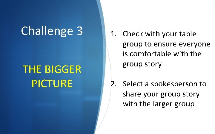 Challenge 3 THE BIGGER PICTURE 1. Check with your table group to ensure everyone