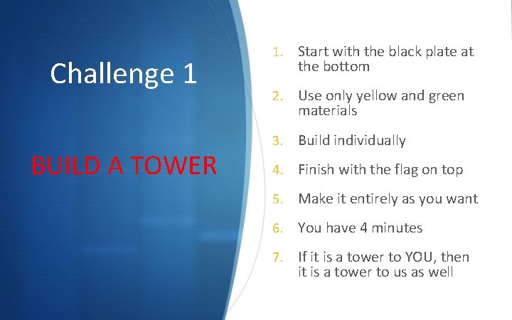 Challenge 1 BUILD A TOWER 1. Start with the black plate at the bottom