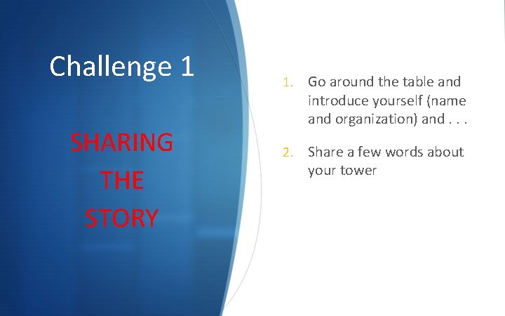 Challenge 1 SHARING THE STORY 1. Go around the table and introduce yourself (name