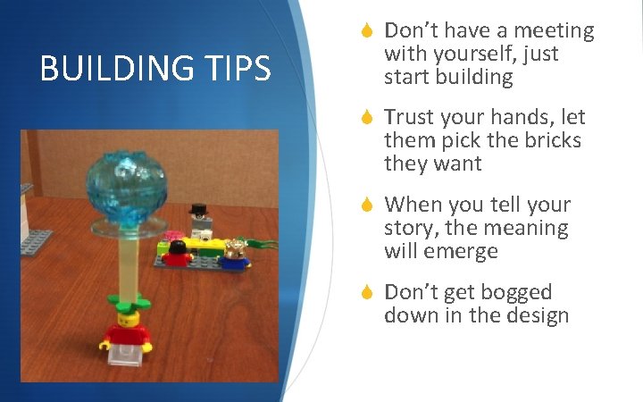 BUILDING TIPS S Don’t have a meeting with yourself, just start building S Trust