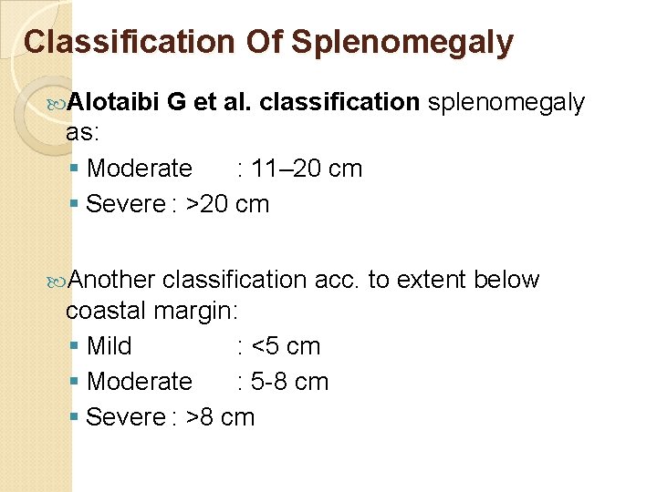 Classification Of Splenomegaly Alotaibi G et al. classification splenomegaly as: § Moderate : 11–