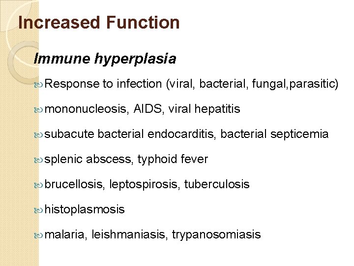 Increased Function Immune hyperplasia Response to infection (viral, bacterial, fungal, parasitic) mononucleosis, AIDS, viral