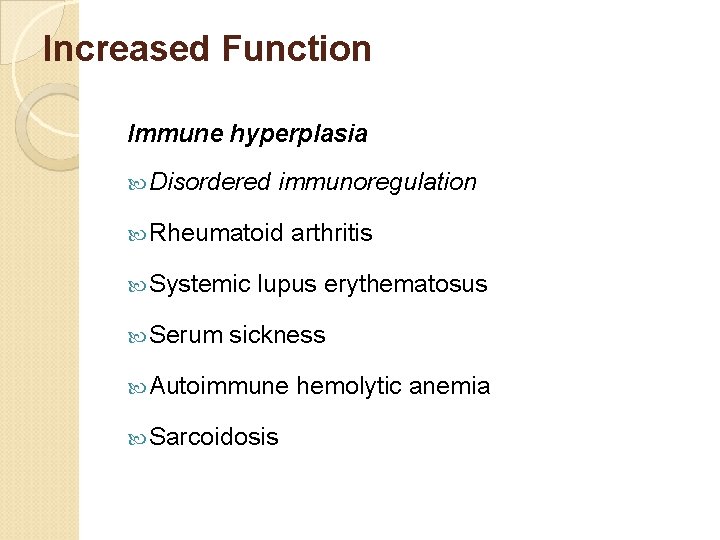 Increased Function Immune hyperplasia Disordered immunoregulation Rheumatoid arthritis Systemic lupus erythematosus Serum sickness Autoimmune