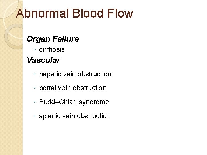 Abnormal Blood Flow Organ Failure ◦ cirrhosis Vascular ◦ hepatic vein obstruction ◦ portal