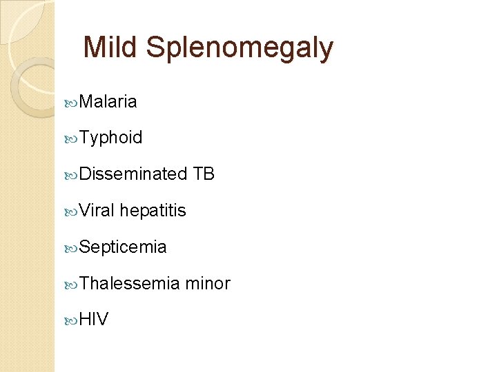 Mild Splenomegaly Malaria Typhoid Disseminated TB Viral hepatitis Septicemia Thalessemia minor HIV 