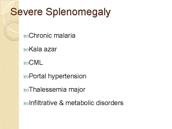 Severe Splenomegaly Chronic malaria Kala azar CML Portal hypertension Thalessemia major Infiltrative & metabolic