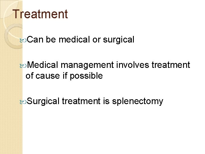 Treatment Can be medical or surgical Medical management involves treatment of cause if possible