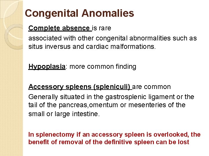 Congenital Anomalies Complete absence is rare associated with other congenital abnormalities such as situs