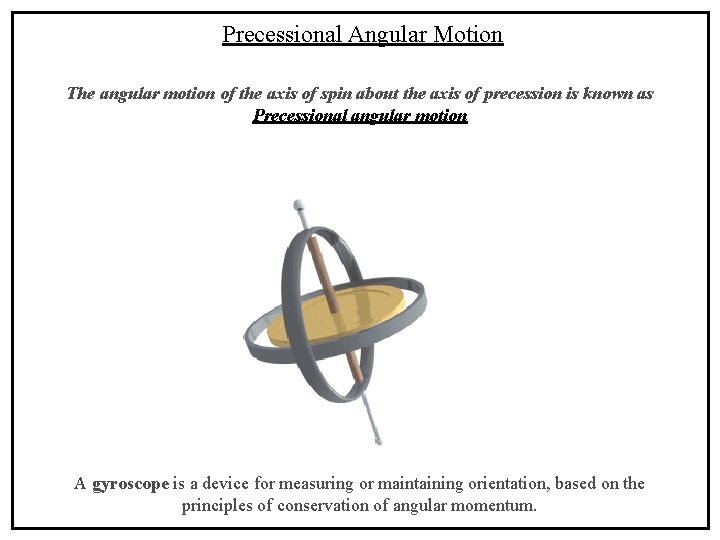 Precessional Angular Motion The angular motion of the axis of spin about the axis
